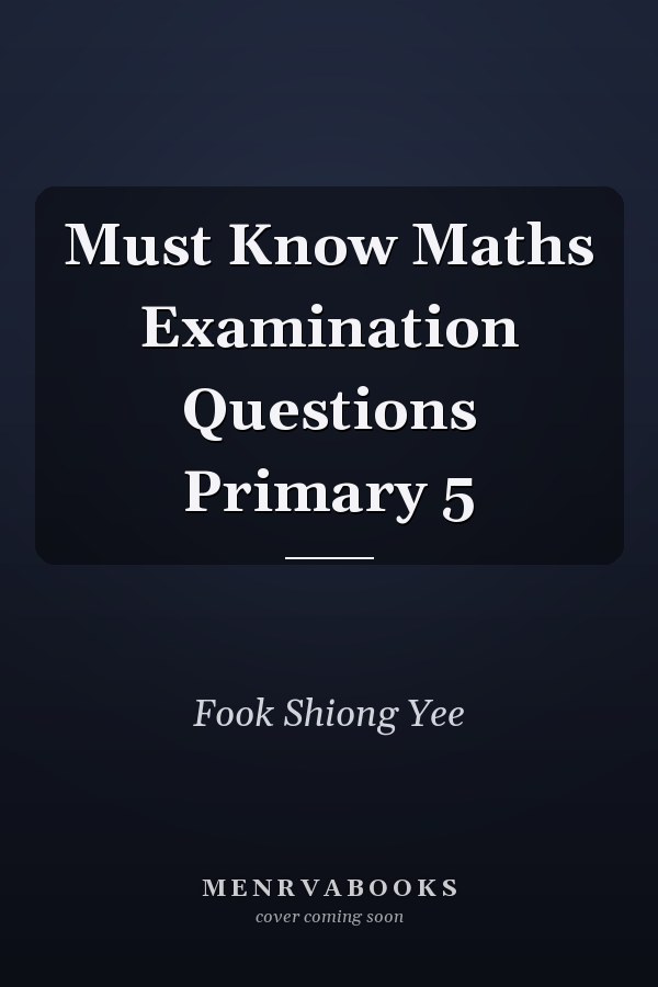 Must Know Maths Examination Questions Primary 5