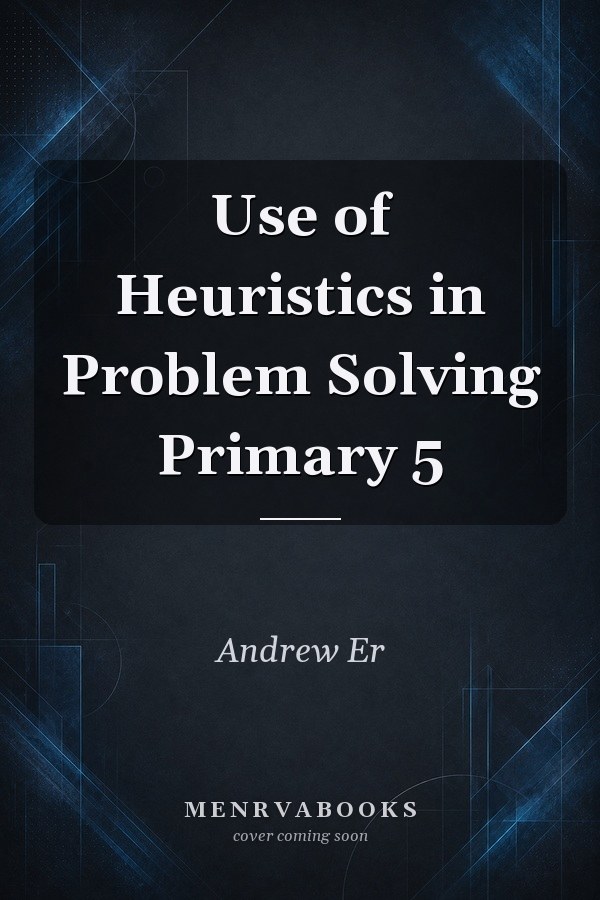 Use of Heuristics in Problem Solving Primary 5
