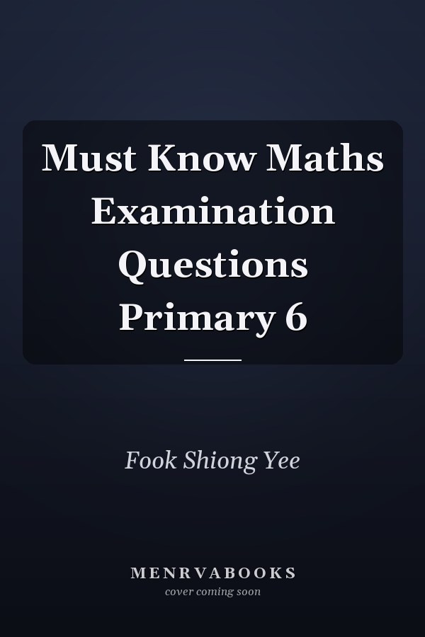 Must Know Maths Examination Questions Primary 6