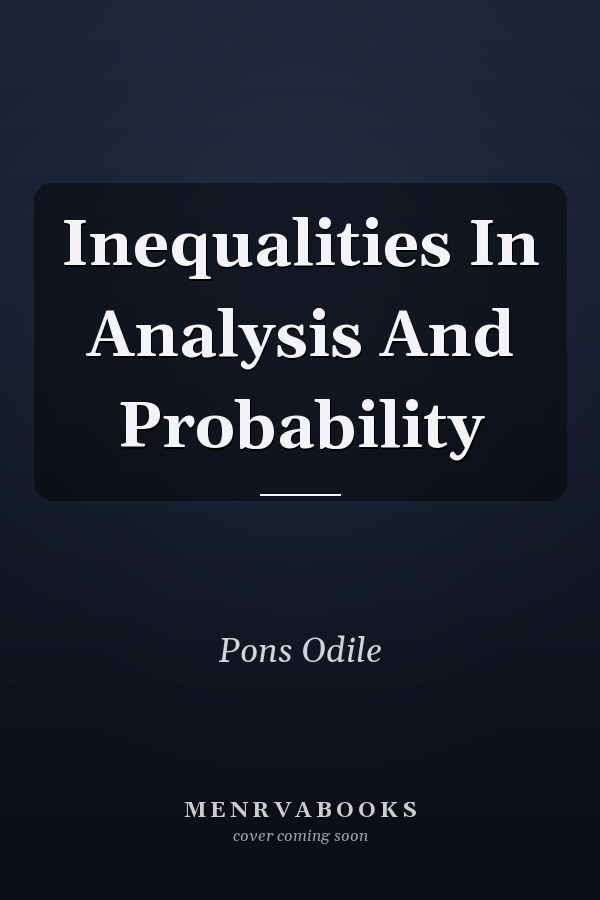 Inequalities In Analysis And Probability