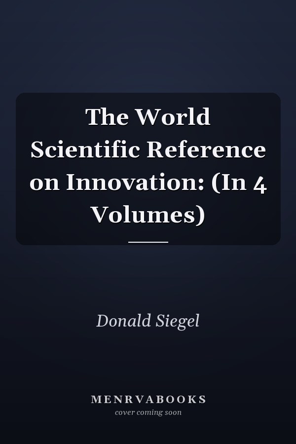 The World Scientific Reference on Innovation: (In 4 Volumes)