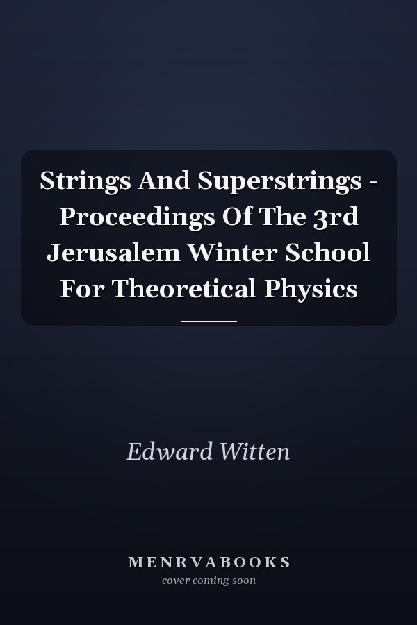 Strings And Superstrings - Proceedings Of The 3rd Jerusalem Winter School For Theoretical Physics