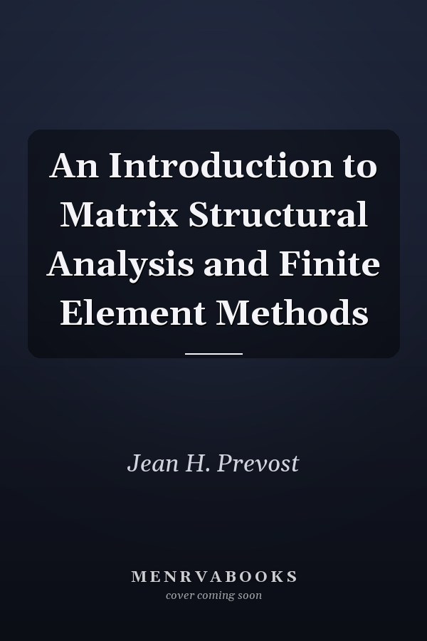 An Introduction to Matrix Structural Analysis and Finite Element Methods