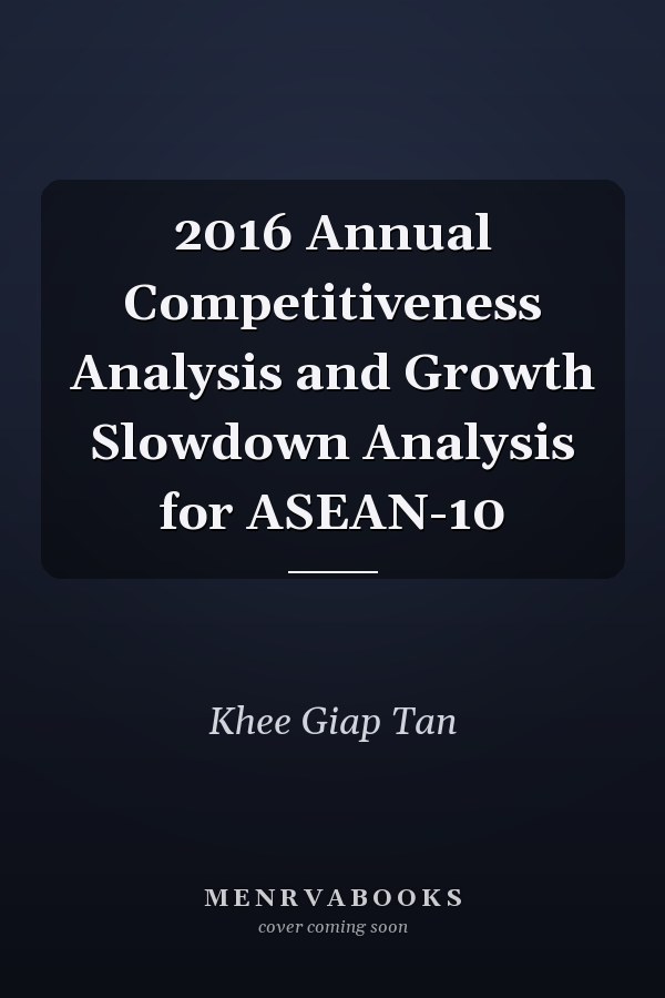 2016 Annual Competitiveness Analysis and Growth Slowdown Analysis for ASEAN-10
