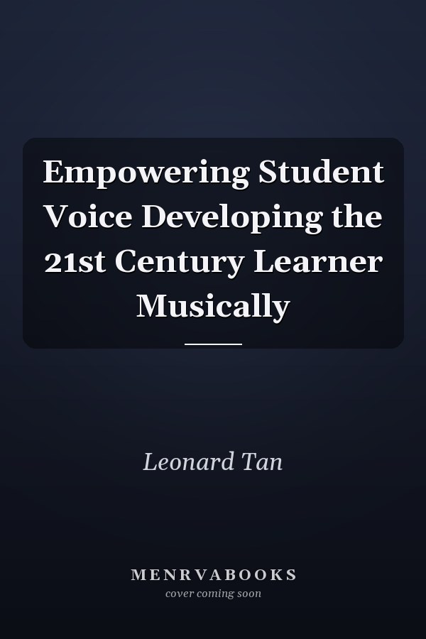 Empowering Student Voice Developing the 21st Century Learner Musically
