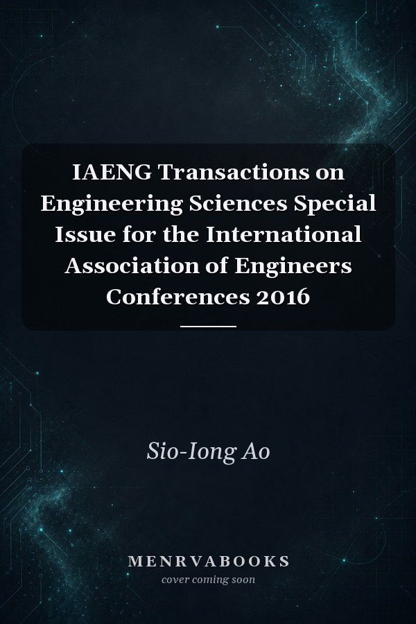 IAENG Transactions on Engineering Sciences Special Issue for the International Association of Engineers Conferences 2016