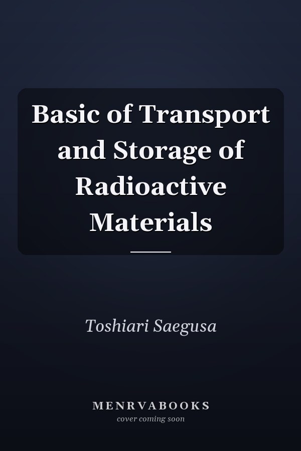 Basic of Transport and Storage of Radioactive Materials
