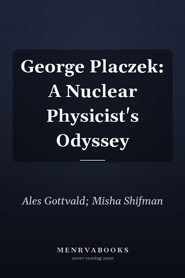 George Placzek: A Nuclear Physicist's Odyssey