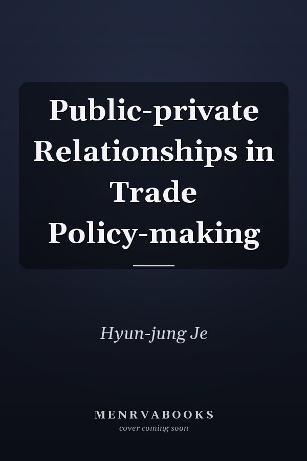 Public-private Relationships in Trade Policy-making