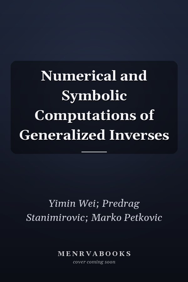 Numerical and Symbolic Computations of Generalized Inverses