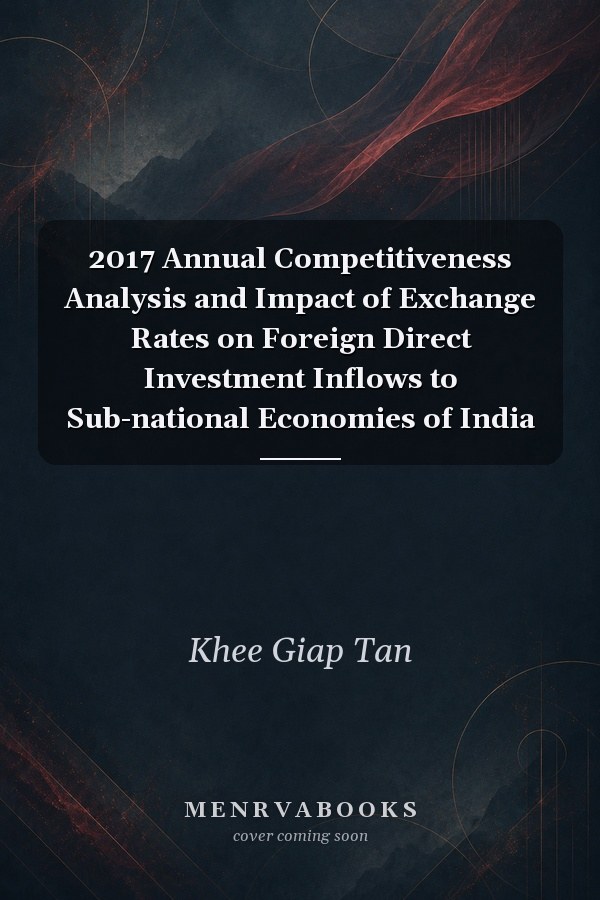 2017 Annual Competitiveness Analysis and Impact of Exchange Rates on Foreign Direct Investment Inflows to Sub-national Economies of India