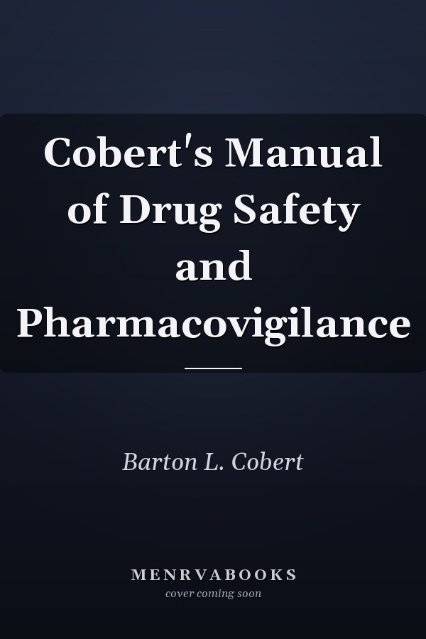 Cobert's Manual of Drug Safety and Pharmacovigilance