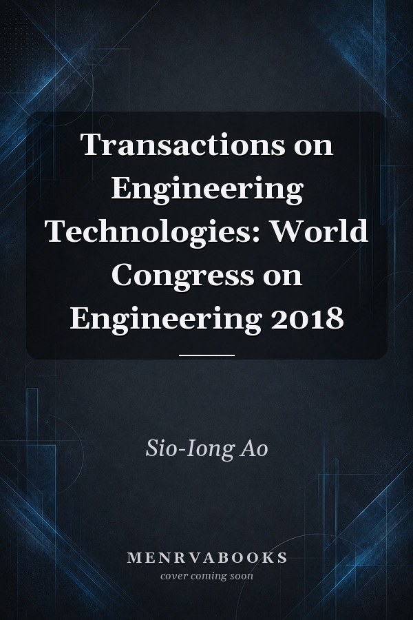 Transactions on Engineering Technologies: World Congress on Engineering 2018