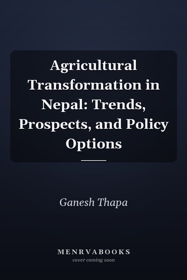 Agricultural Transformation in Nepal: Trends, Prospects, and Policy Options
