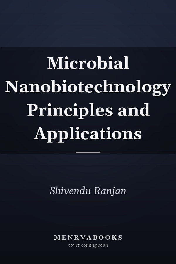 Microbial Nanobiotechnology Principles and Applications