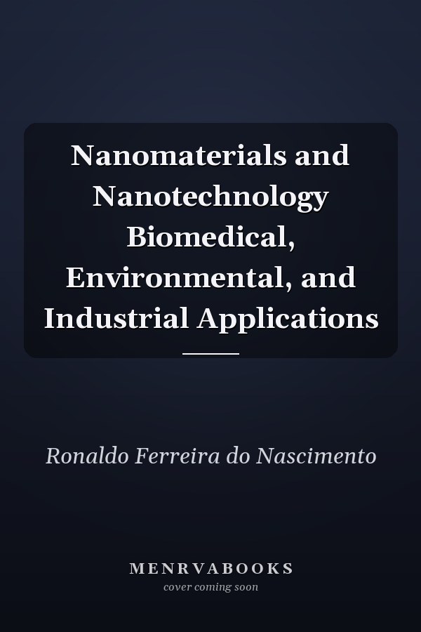 Nanomaterials and Nanotechnology Biomedical, Environmental, and Industrial Applications