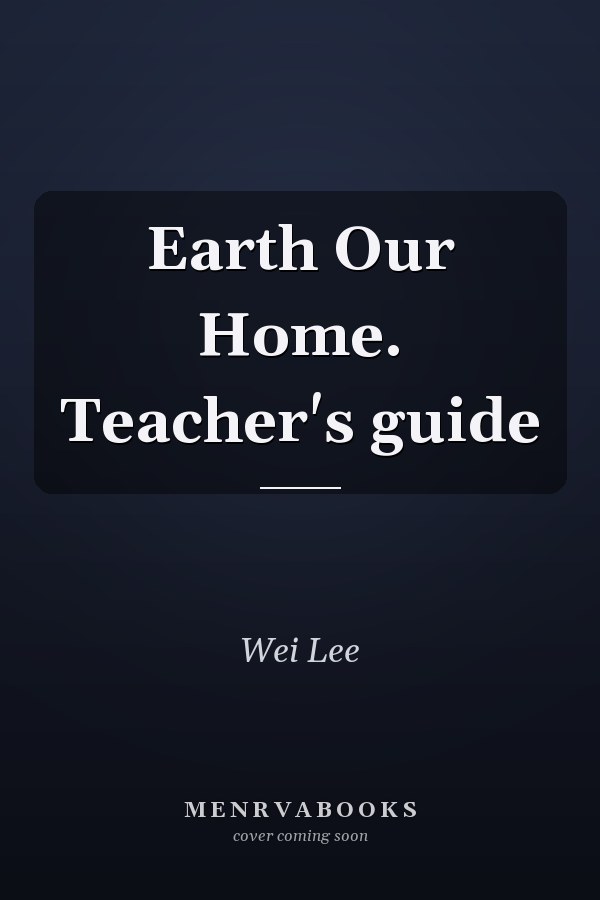 Earth Our Home. Teacher's guide
