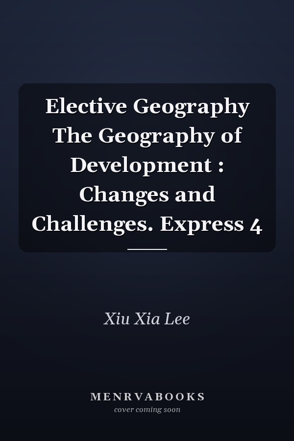 Elective Geography The Geography of Development : Changes and Challenges. Express 4