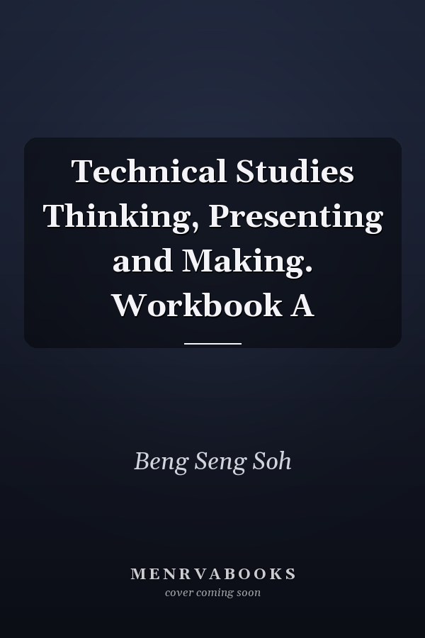 Technical Studies Thinking, Presenting and Making. Workbook A