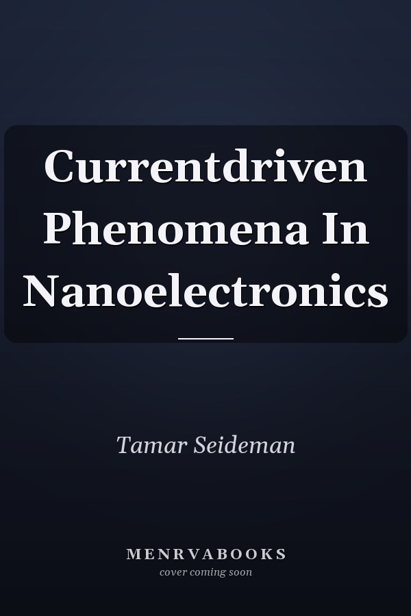 Currentdriven Phenomena In Nanoelectronics