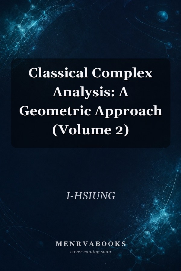 Classical Complex Analysis: A Geometric Approach (Volume 2)