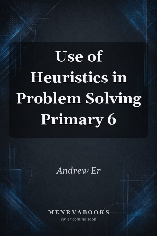 Use of Heuristics in Problem Solving Primary 6