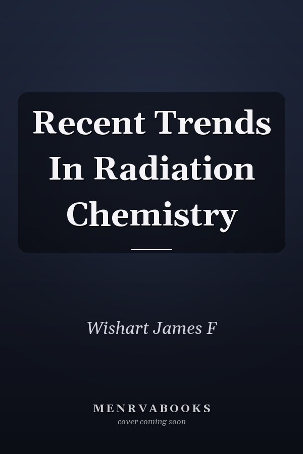 Recent Trends In Radiation Chemistry