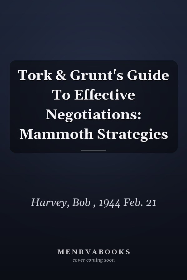 Tork & Grunt's Guide To Effective Negotiations: Mammoth Strategies