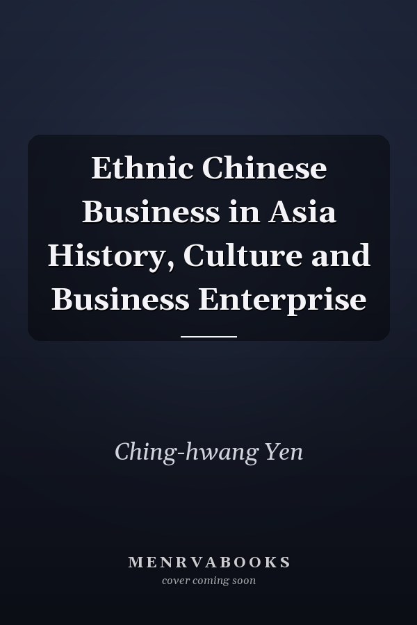 Ethnic Chinese Business in Asia History, Culture and Business Enterprise