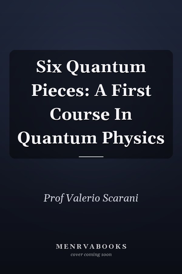 Six Quantum Pieces: A First Course In Quantum Physics