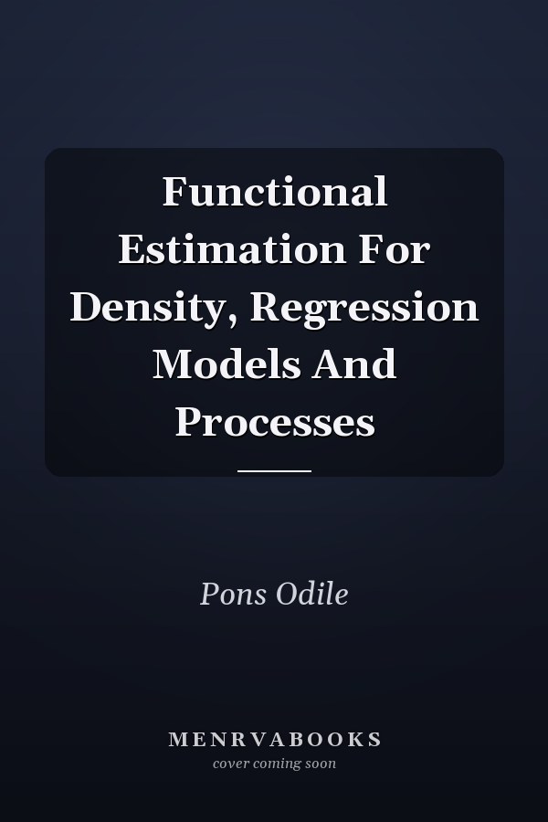 Functional Estimation For Density, Regression Models And Processes
