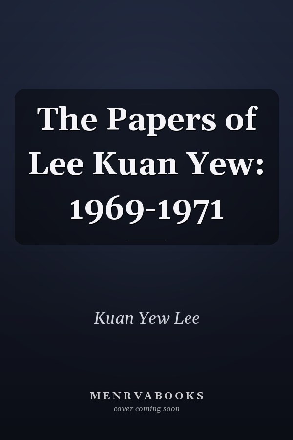 The Papers of Lee Kuan Yew: 1969-1971