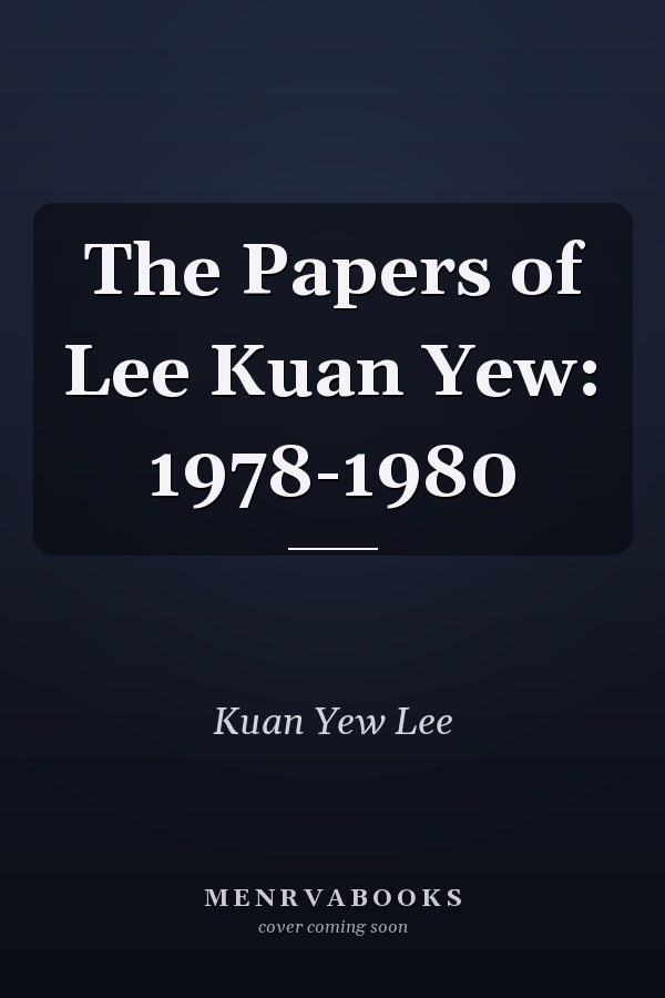 The Papers of Lee Kuan Yew: 1978-1980