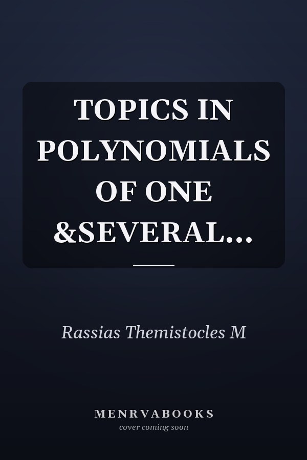 TOPICS IN POLYNOMIALS OF ONE &SEVERAL...