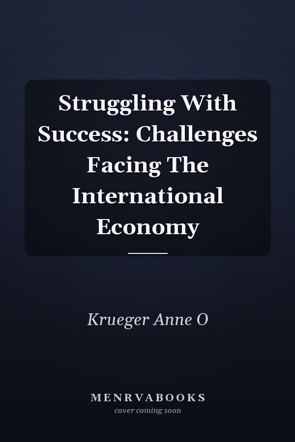Struggling With Success: Challenges Facing The International Economy