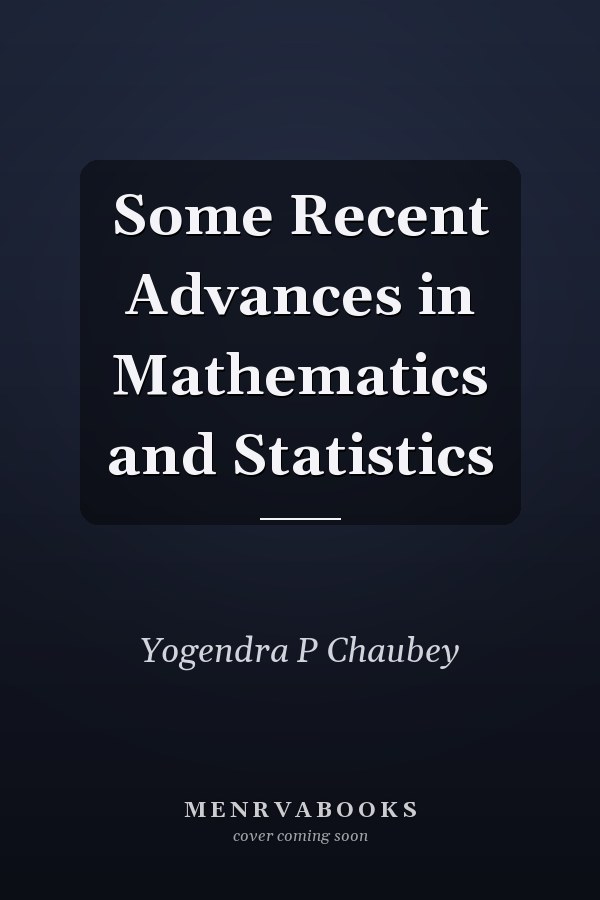 Some Recent Advances in Mathematics and Statistics