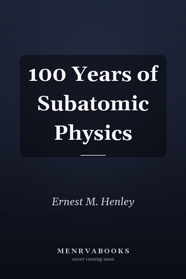 100 Years of Subatomic Physics