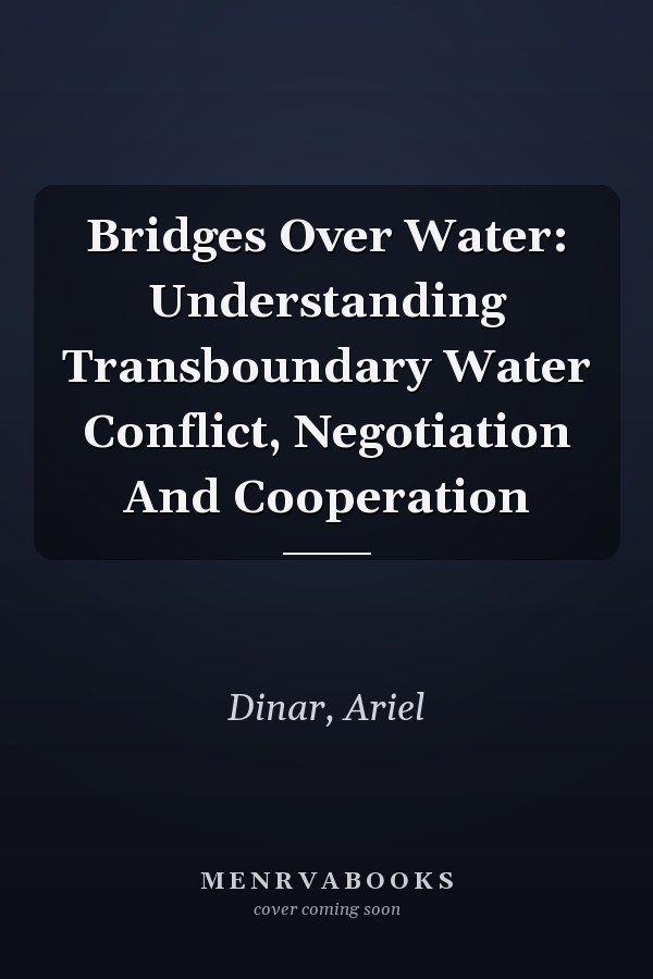 Bridges Over Water: Understanding Transboundary Water Conflict, Negotiation And Cooperation