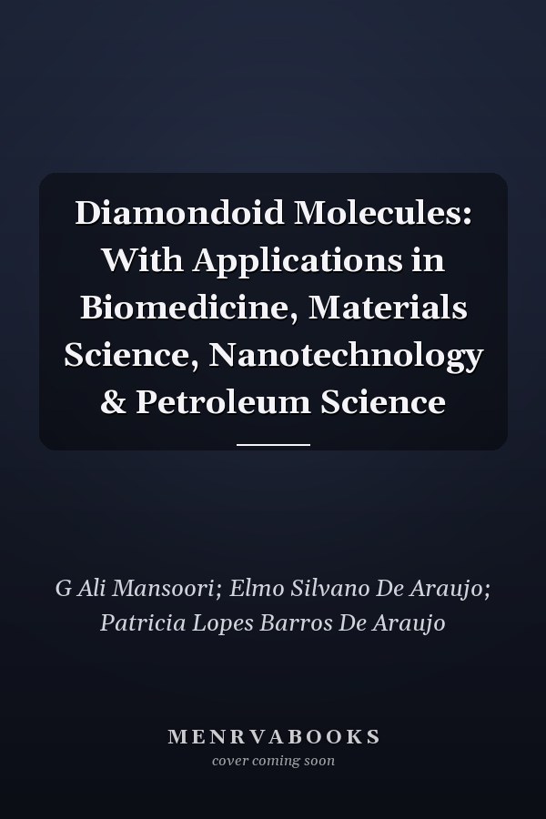 Diamondoid Molecules: With Applications in Biomedicine, Materials Science, Nanotechnology & Petroleum Science