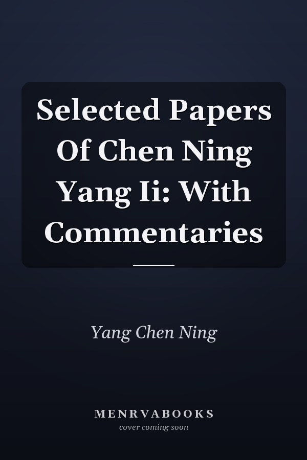 Selected Papers Of Chen Ning Yang Ii: With Commentaries