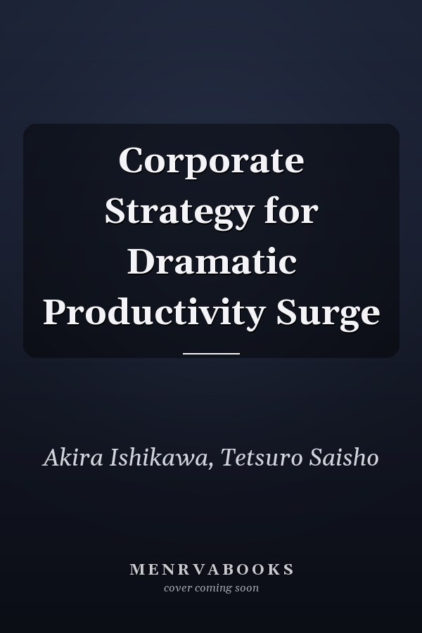 Corporate Strategy for Dramatic Productivity Surge