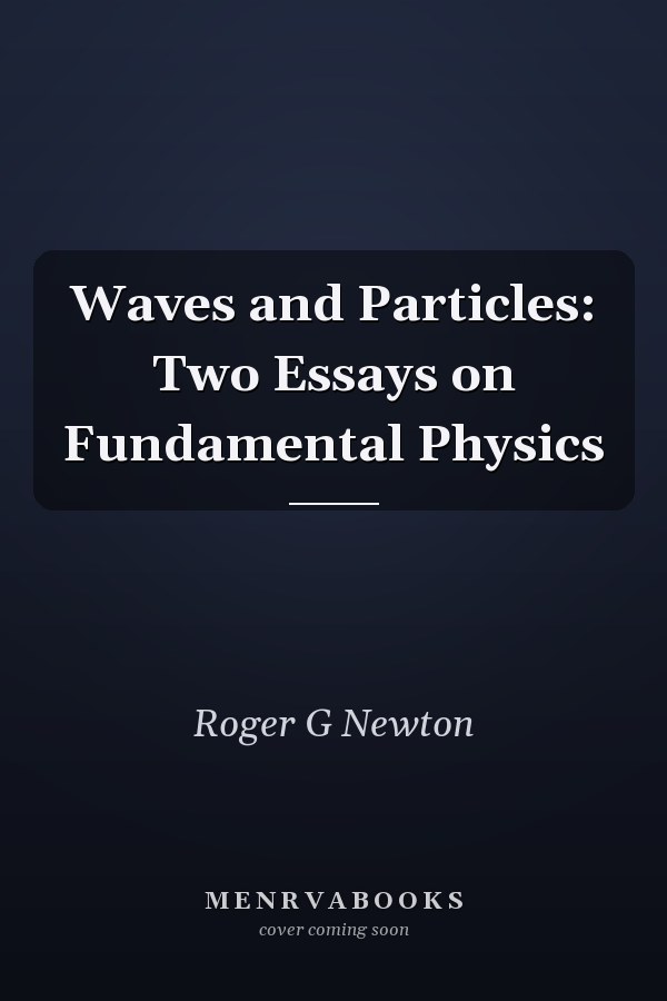 Waves and Particles: Two Essays on Fundamental Physics