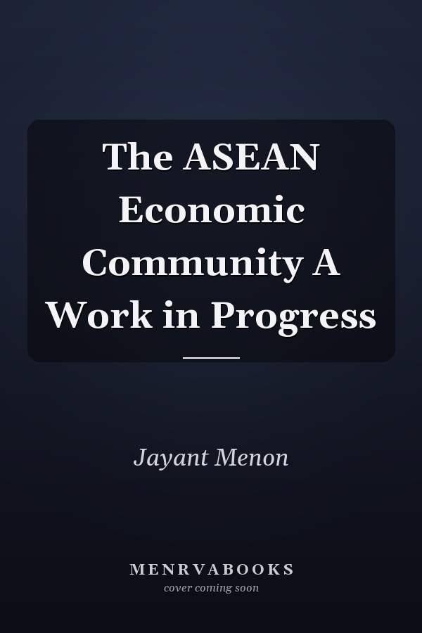 The ASEAN Economic Community A Work in Progress
