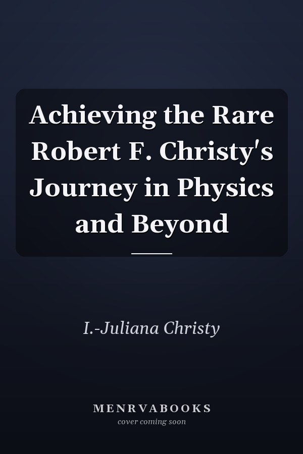 Achieving the Rare Robert F. Christy's Journey in Physics and Beyond