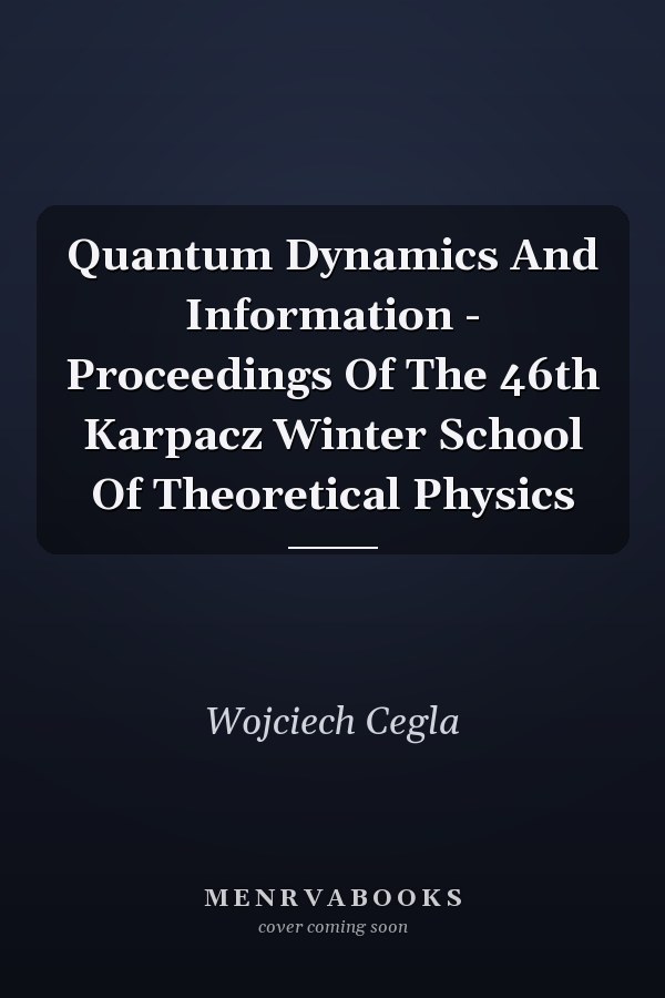 Quantum Dynamics And Information - Proceedings Of The 46th Karpacz Winter School Of Theoretical Physics