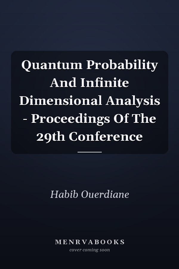 Quantum Probability And Infinite Dimensional Analysis - Proceedings Of The 29th Conference