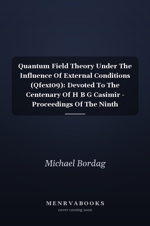 Quantum Field Theory Under The Influence Of External Conditions (Qfext09): Devoted To The Centenary Of H B G Casimir - Proceedings Of The Ninth Conference