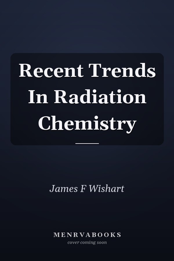 Recent Trends In Radiation Chemistry