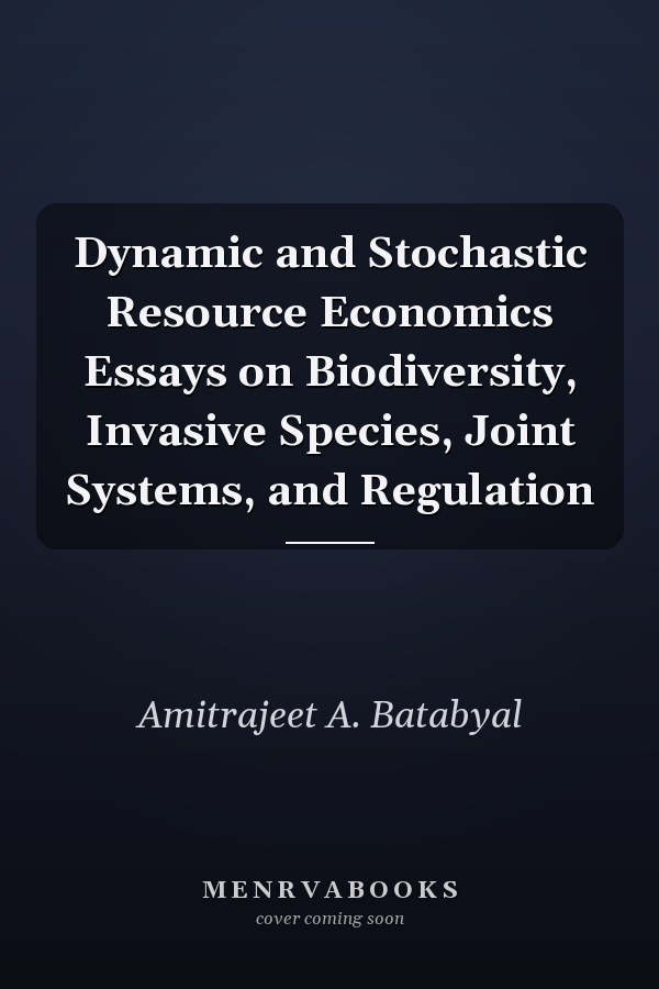 Dynamic and Stochastic Resource Economics Essays on Biodiversity, Invasive Species, Joint Systems, and Regulation