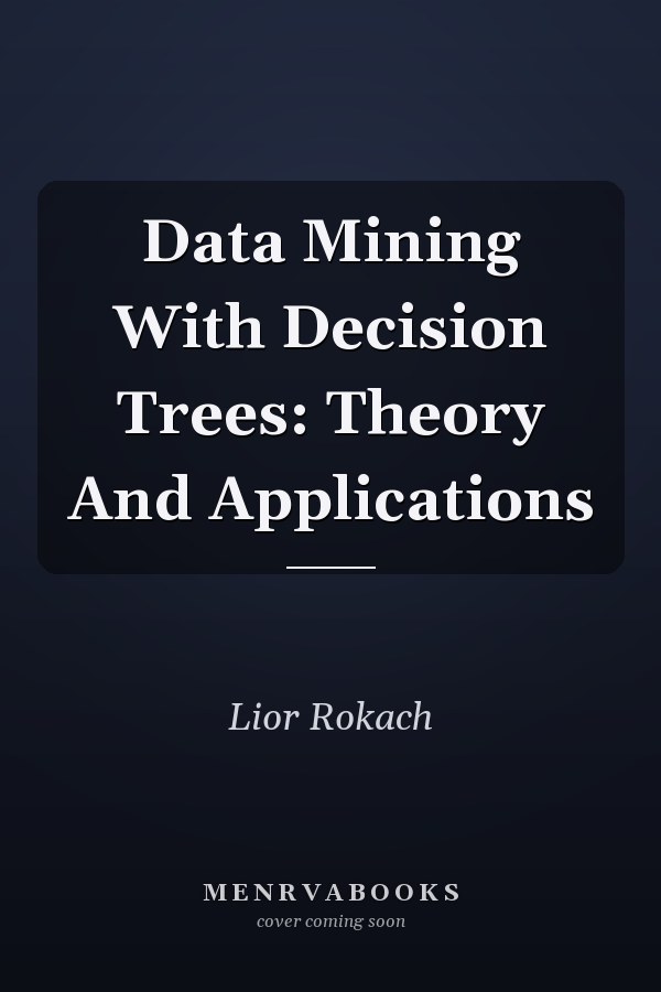 Data Mining With Decision Trees: Theory And Applications